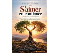 S’AIMER EN CONFIANCE: Comprendre ce qui nous rapproche, réparer ce qui nous éloigne et construire un lien dans lequel chacun peut rester lui-même