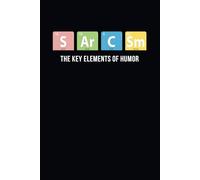 S Ar C Sm - The Key Elements of Humor: Sarcasm Periodic Table-Inspired Funny Notebook