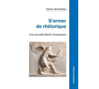 S’armer de rhétorique Une nouvelle liberté d’expression - David Jarousseau - Honore Champion - broché - Essai