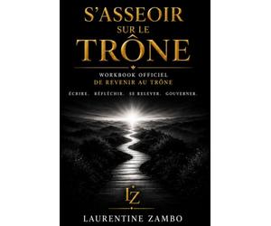 S’asseoir sur le Trône: Écrire. Réfléchir. Se relever. Gouverner.