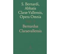 S. Bernardi, Abbatis Claræ-Vallensis, Opera Omnia: Post Horstium Recognita et Aucta, Novis Notis et Indicibus Locupletata