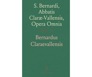 S. Bernardi, Abbatis Claræ-Vallensis, Opera Omnia: Post Horstium Recognita et Aucta, Novis Notis et Indicibus Locupletata