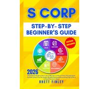 S Corp Beginner's Guide: How to Start, Elect, Manage and Grow your S Corporation, Includes Smart Tax Strategies, Bookkeeping and Accounting Tips to Save on Small Business Taxes (Step-by-Step)