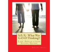 S-E-X: What Was G-O-D Thinking?!: Life Application Study Guide