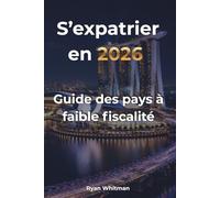 S’expatrier en 2026 : Guide des pays à faible fiscalité: Analyse comparative de 13 pays : fiscalité, résidence, coût de la vie et opportunités