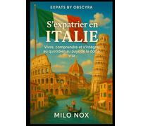 S’expatrier en Italie: Vivre, comprendre et s’intégrer au quotidien au pays de la dolce vita
