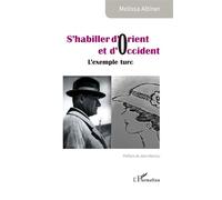 S’habiller d’Orient et d’Occident L’exemple turc - Melissa Altiner - L'harmattan - broché - Essai