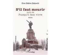 S’il faut mourir Suivi de Puisqu’il faut vivre - Zine-Eddine Zebouchi - L'harmattan - broché - Roman