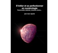 S’initier et se perfectionner en numérologie Personnalité, destinée, inclusion, karma…