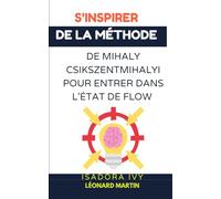 S’inspirer de la méthode de Mihaly Csikszentmihalyi pour entrer dans l’état de flow