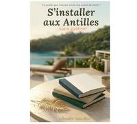 S’installer aux Antilles sans galérer