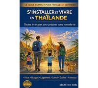 S’installer et vivre en Thaïlande: Le guide pratique pour familles et expatriés : visas, budget, logement, école, santé, démarches administratives et animaux