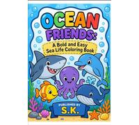 S.K. Adorable Sea Life Adventures: Simple Underwater Creatures for Kids, Preschoolers, and Beginners - Large Print Sea Animal Illustrations with Sharks, Dolphins, and Whales