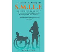 S.M.I.L.E - She Made It Look Easy: My Journey as a Walking Quadriplegic