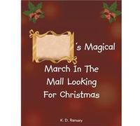 s Magical March In The Mall Looking For Christmas - K. D. Ramsey - Publishing Services Consortium LLC PSC - Livre en Anglais K. D. RamseyK. D. Ramsey (Auteur)