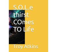 S.O.L.e thirst COmes TO Life