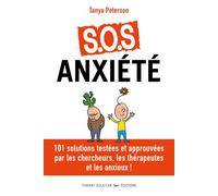 S.o.s. anxiete - 101 solutions approuvees par les chercheurs, les therapeutes - Tanya Peterson - Thierry Souccar Eds - broché - Guide