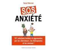 S.O.S Anxiété - 101 Solutions Testées Et Approuvées Par Les Chercheurs, Les Thérapeutes, Et Les Anxieux !