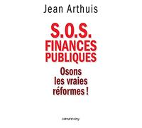 Jean Arthuis – S.O.S. Finances publiques – Osons les vraies réformes ! – Broché