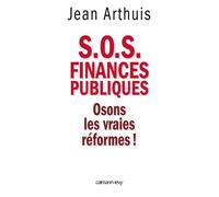 S.O.S. Finances publiques Osons les vraies réformes ! - Jean Arthuis - Calmann-Levy - broché - Etude