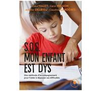 S.O.S. Mon Enfant Est Dys - Une Méthode D'accompagnement Pour L'aider À Dépasser Ses Difficultés