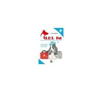 S.O.S. Pet Come Trattare Un Animale Avvelenato: Primo Soccorso. Manuale Pratico Per Proprietari Di Cani E Gatti