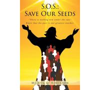 S.O.S.: Save Our Seeds: "There Is Nothing New Under The Sun." Know That The Past Is Our Greatest Teacher.