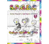 S.P.G.D.C. Some People’s God D*mn Children: Games Children Play