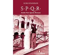 S.P.Q.R. Sentite Pure Queste Romane. Storia semiseria di Roma raccontata dalle sue donne