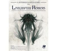 S. Petersen's Field Guide to Lovecraftian Horrors: A Field Observer's Handbook of Preternatural Entities and Beings from Beyond the Wall of Sleep