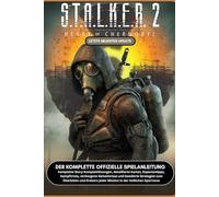 S.T.A.L.K.E.R. 2: HEART OF CHORNOBYL: KOMPLETTE OFFIZIELLE SPIELANLEITUNG Komplette Story-Komplettlösungen, detaillierte Karten, Expertentipps, ... Überleben und Erobern jeder Mission in der