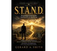 S.T.A.N.D. Standing Firm in the Authority of the King: A Kingdom Discipleship Workbook on Identity, Authority, Prayer, and Stewardship