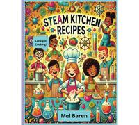 S.T.E.A.M In The Kitchen: 22 Fun Edible Experiments To Inspire Young Scientists, Chefs & Creators With Hands-On Learning & Tasty Science! S.T.E.A.M ... Math For Fun Family Time! 8.5 X 11 150 Pages