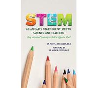 S.T.E.M. As An Early Start For Students, Parents And Teachers Using Educational Leadership To Build An Effective 2020 Model