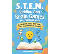 S.T.E.M. Riddles & Brain Games For Curious Kids: 250 Fun Challenges That Tickle Your Brain And Spark Discovery