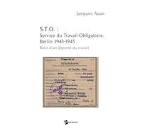 S.T.O. : Service du Travail Obligatoire. Berlin 1943-1945