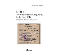 S.T.O. : Service du Travail Obligatoire. Berlin 1943-1945 - Jacques Azan - Publibook - relié - Récit