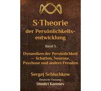 S-Theorie der Persönlichkeitsentwicklung. Band 3: Dynamiken der Persönlichkeit - Schatten, Neurose, Psychose und andere Freuden