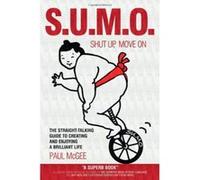 S.U.M.O.: Shut Up, Move On: The Straight-Talking Guide to Creating and Enjoying a Brilliant Life Paul Mcgee (Auteur)