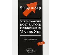 S+up=sup : Ce que le bachelier doit savoir pour réussir en Maths Sup by Alain Pommelet (2001-07-13)