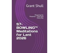 S7-BOWLING™ Meditations for Lent 2026: Preparing for Presence - Each and Every Day