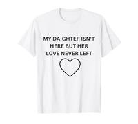 Sa Fille n'est Pas là mais Son Amour n'a jamais quitté Les vêtements commémoratifs T-Shirt