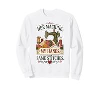 Sa Machine, Mes Mains, mêmes Points de Suture Sweatshirt
