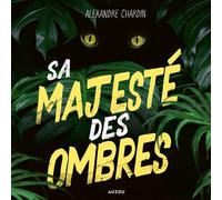 Sa majesté des ombres - Alexandre Chardin - Auzou - Livre audio - Roman adolescent