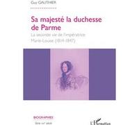 Sa majesté la duchesse de Parme Guy Gauthier (Auteur)