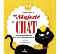 Sa majesté le chat Comment vivre heureux avec notre maître de maison. - VALCI GRAZIA - Gremese - broché - Essai