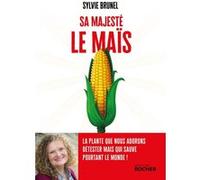 Sa Majesté le Maïs: La plante que nous adorons détester mais qui sauve pourtant le monde !
