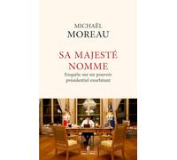 Sa Majesté nomme – Enquête sur un pouvoir exorbitant – Éditions Robert Laffont