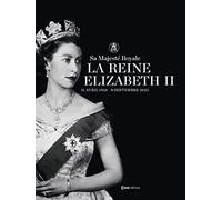 Sa Majesté Royale La Reine Elizabeth II - 21 avril 1926 - 8 septembre 2022