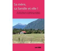 Sa mère, sa famille et elle !: Un récit intime sur la résilience, le courage et la reconstruction, à travers les liens familiaux.